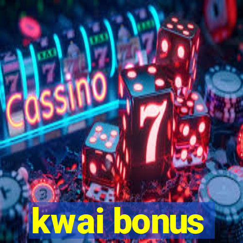 kwai bonus